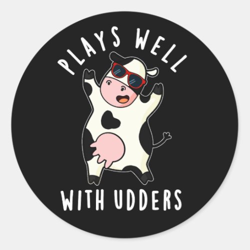 Plays Well With Udders Funny Cow Pun Dark BG Classic Round Sticker