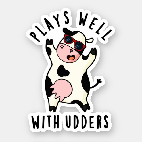 Plays Well With Udders Funny Cow Pun Sticker