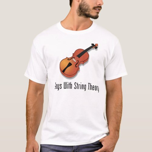 Plays With String Theory _ Violin T_Shirt