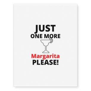 Pleasa just one more MARGARITA Temporary Tattoos