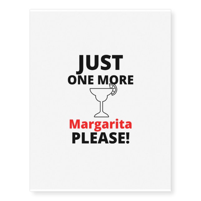 Pleasa just one more MARGARITA Temporary Tattoos (Front)
