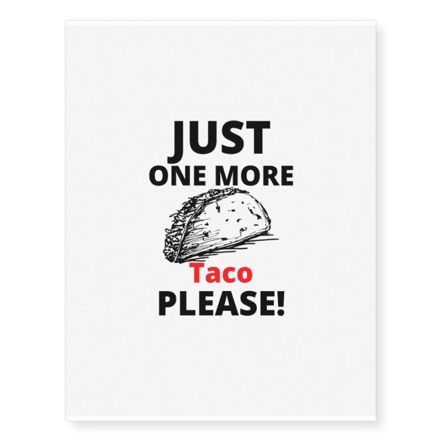 Pleasa just one more TACO Temporary Tattoos (Front)