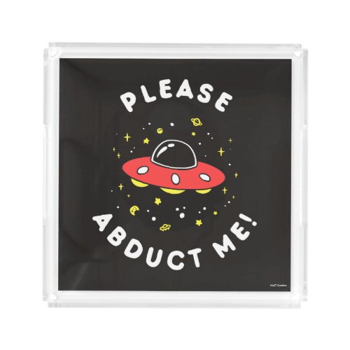 Please Abduct Me Acrylic Tray