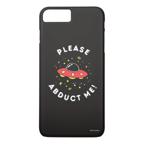 Please Abduct Me iPhone 8 Plus7 Plus Case