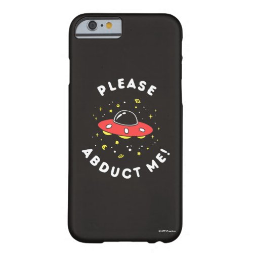 Please Abduct Me Barely There iPhone 6 Case