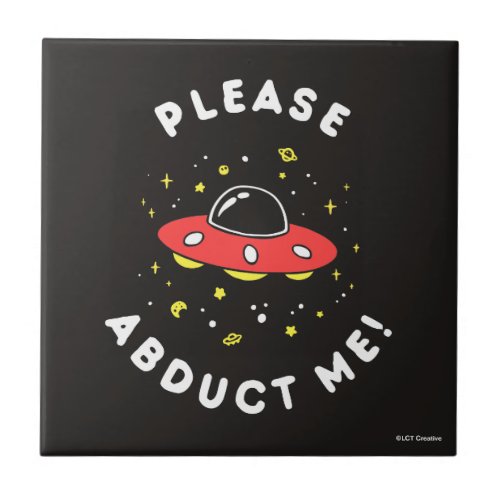 Please Abduct Me Ceramic Tile