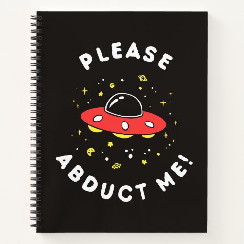 Please Abduct Me Notebook