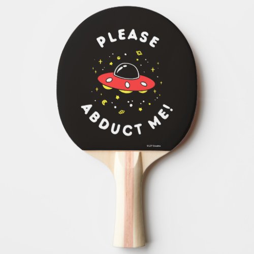 Please Abduct Me Ping Pong Paddle