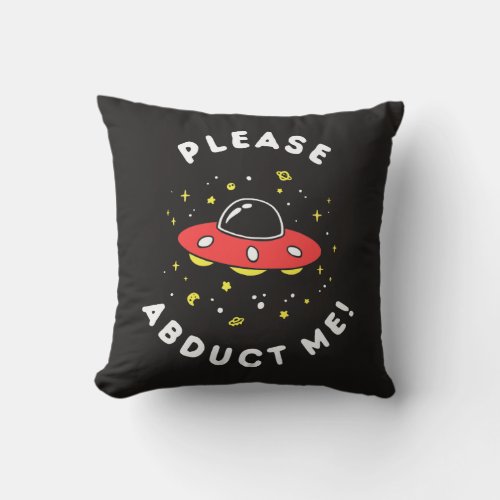 Please Abduct Me Throw Pillow