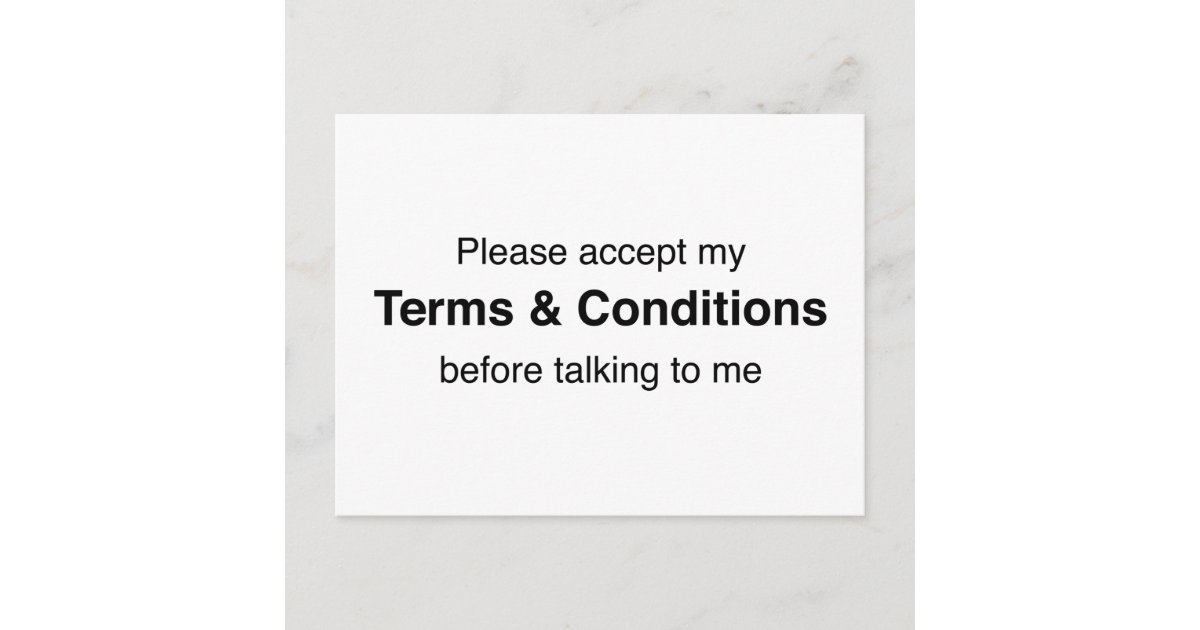 Please Accept My Terms & Conditions Postcard Zazzle