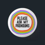 Please Ask My Pronouns Colorful Rainbow Circle Button<br><div class="desc">Decorate your outfit with this cool art button. Makes a great  gift! You can customize it,  change colors,  fonts,  and add text too. Check my shop for lots more colors and patterns! Let me know if you'd like something custom too.</div>