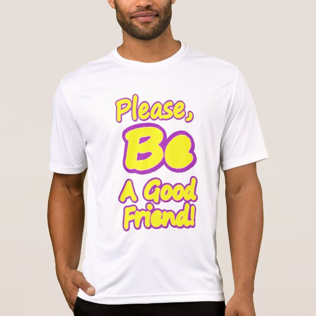 "Please Be A Good Friend!" Cute Design. Buy Now T-Shirt (Front)