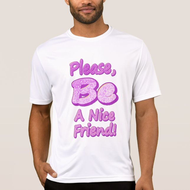 "Please Be A Nice Friend!" Cute Design. Buy Now T-Shirt (Front)