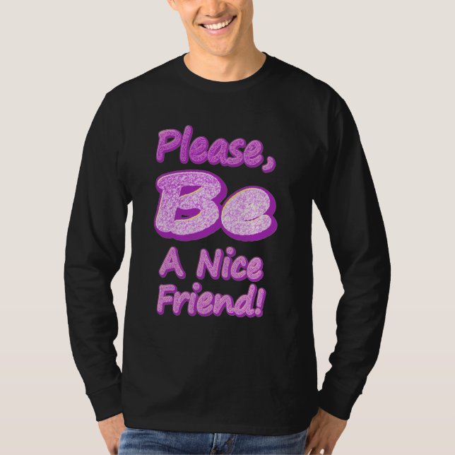 "Please Be A Nice Friend!" Cute Design. Buy Now T-Shirt (Front)