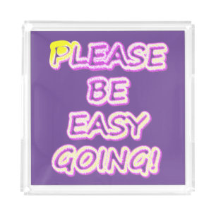 "Please Be Easy Going!" Cute Design. Buy Now Acrylic Tray