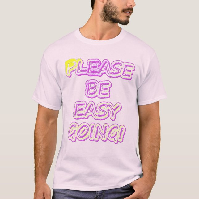 "Please Be Easy Going!" Cute Design. Buy Now T-Shirt (Front)