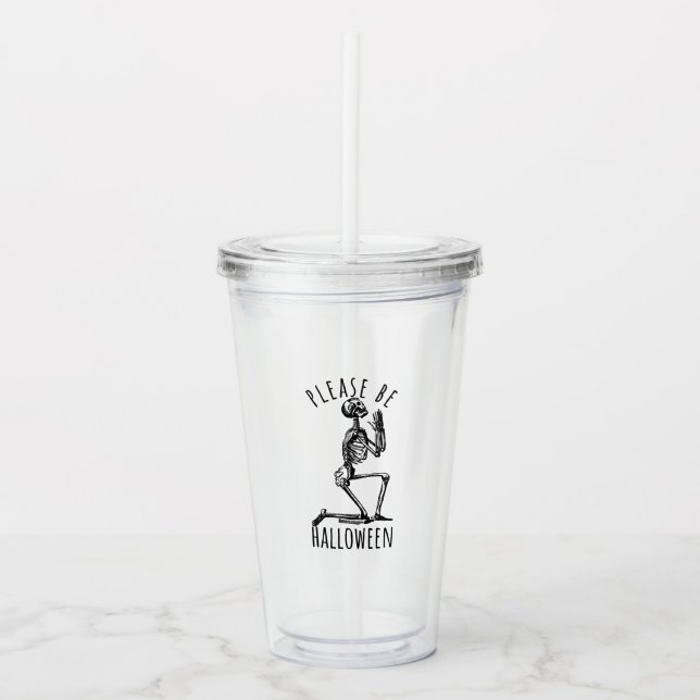 Please Be Halloween Spooky Season Skeleton Bones Acrylic Tumbler (Front)