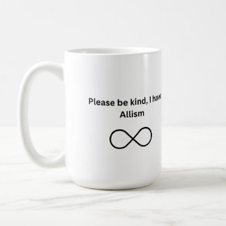 Please be kind, I have allism mug