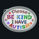 Please Be Kind I Have AUTISM Belt Buckle<br><div class="desc">The messages of “Please Be Kind I Have AUTISM” to show autistic pride and raise awareness of autistic spectrum disorders and encourage kindness toward them.</div>