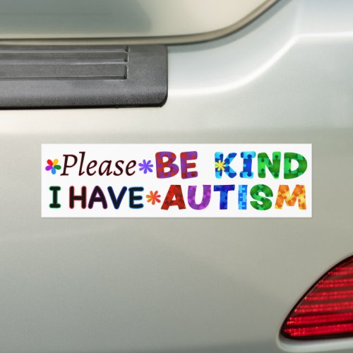 Please Be Kind I Have AUTISM Bumper Sticker