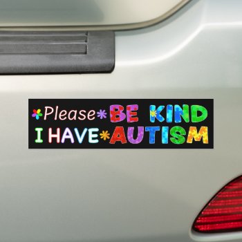 Please Be Kind I Have Autism Bumper Sticker by AutismSupportShop at Zazzle