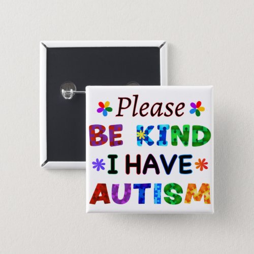 Please Be Kind I Have AUTISM Button