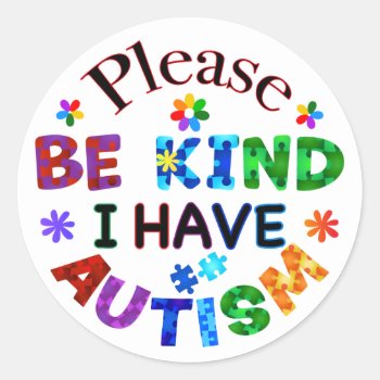 Please Be Kind I Have Autism Classic Round Sticker by AutismSupportShop at Zazzle