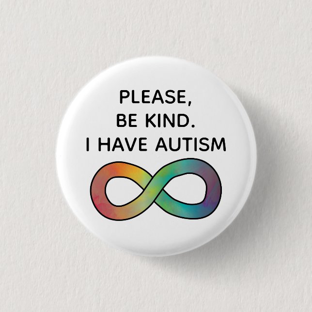 Please be kind, I have Autism | Neurodiversity Button (Front)