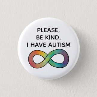 Please be kind, I have Autism | Neurodiversity Button