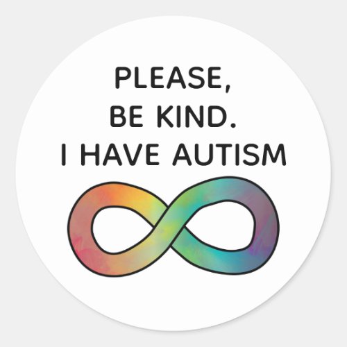 Please be kind I have Autism  Neurodiversity Classic Round Sticker