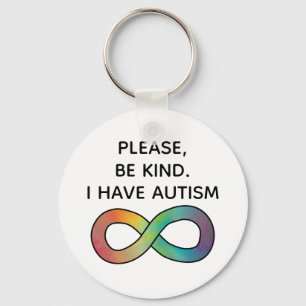 Please be kind, I have Autism   Neurodiversity  Keychain