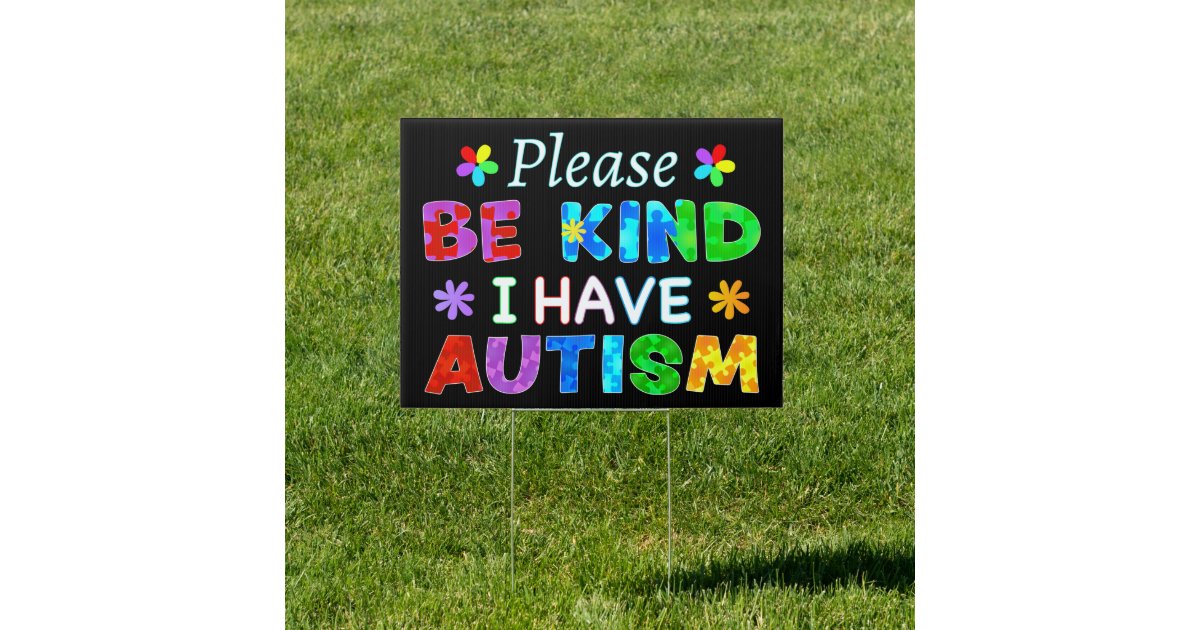 Please Be Kind I Have AUTISM Sign | Zazzle