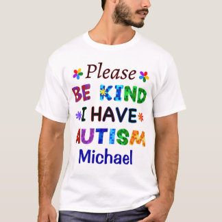 Please Be Kind I Have AUTISM T-Shirt