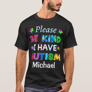 Please Be Kind I Have AUTISM T-Shirt