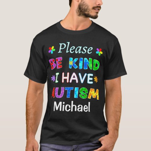 Please Be Kind I Have AUTISM T_Shirt