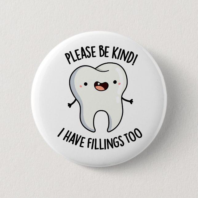 Please Be Kind I Have Fillings Too Funny Tooth Pun Button (Front)