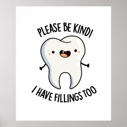 Please Be Kind I Have Fillings Too Funny Tooth Pun Poster