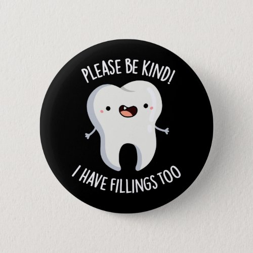 Please Be Kind I Have Fillings Too Pun Dark BG Button