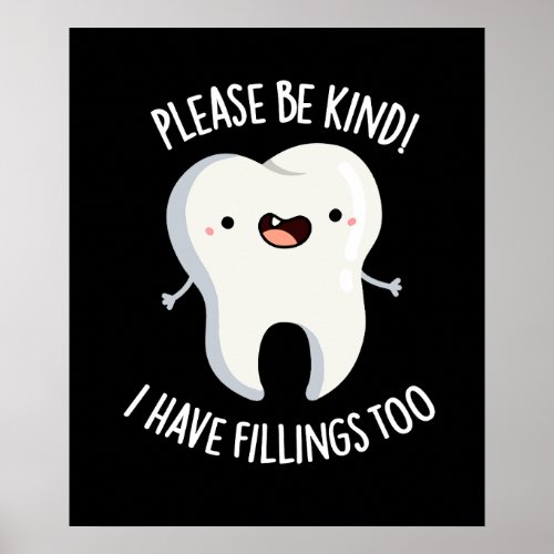 Please Be Kind I Have Fillings Too Pun Dark BG Poster