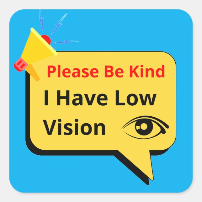 please be kind, i have low vision - dialog square sticker (Front)