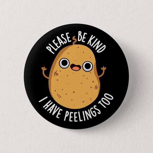 Please Be Kind I Have Peelings Too Potato Pun Button (Front)
