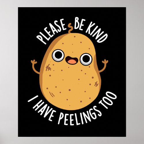 Please Be Kind I Have Peelings Too Potato Pun Poster