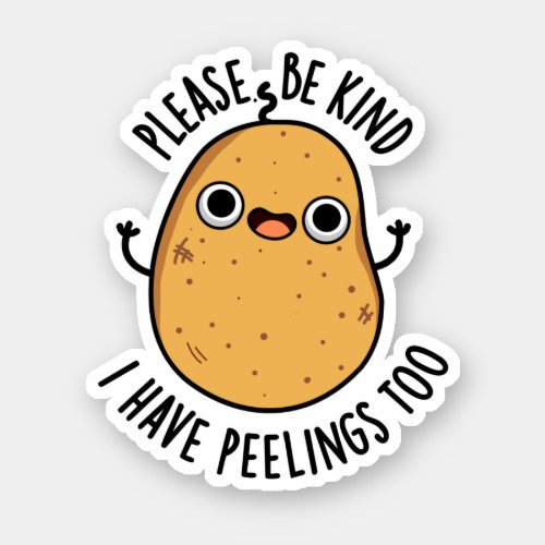 Please Be Kind I Have Peelings Too Potato Pun Sticker