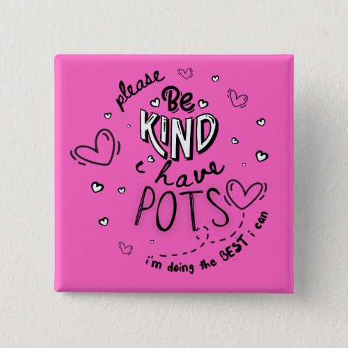 Please Be Kind I Have Pots Im Doing The Best I Can Button