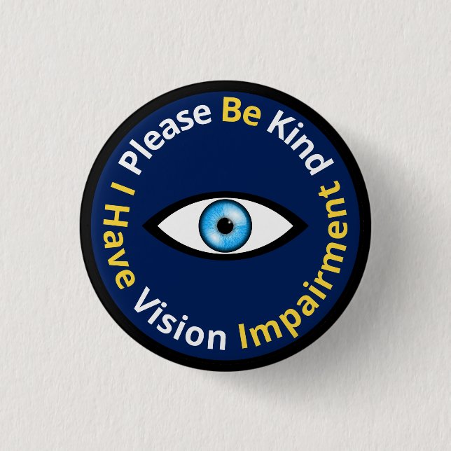 Please Be Kind, I Have Vision Impairment - blue Button (Front)