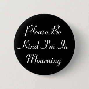 Please Be Kind I'm Mourning Button
