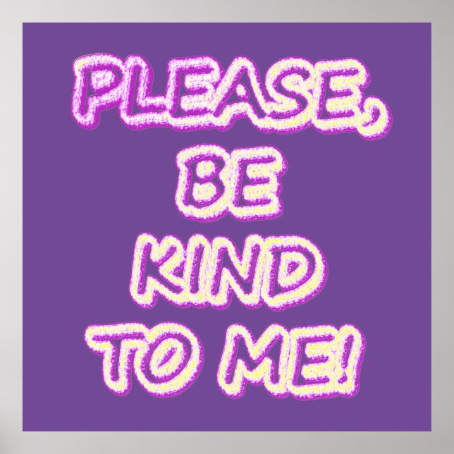 "Please Be Kind To Me!" Cute Design. Buy Now Poster (Front)