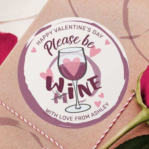 Please be mine Wine glass Funny text Cute Love Classic Round Sticker