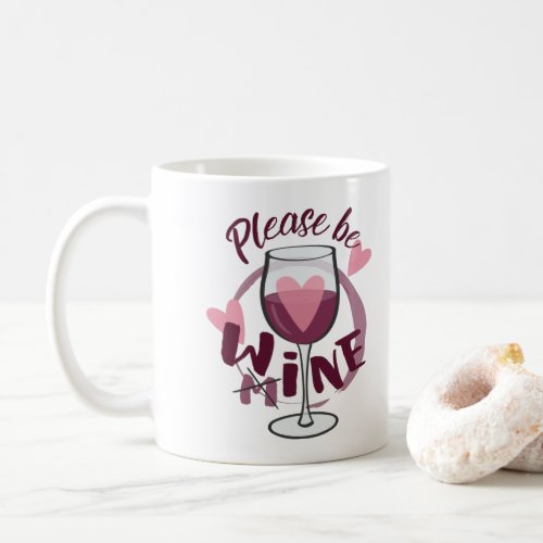 Please be mine Wine glass Funny text Cute Love Coffee Mug