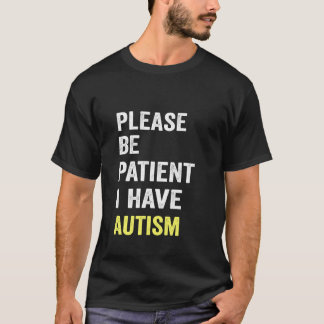 please be patient autism T-Shirt